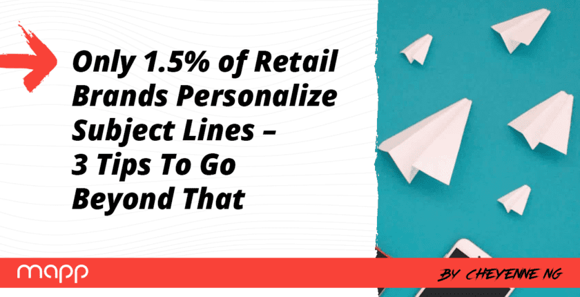 mapp:-only-1.5%-of-retail-brands-personalize-subject-lines-–-3-tips-to-go-beyond-that