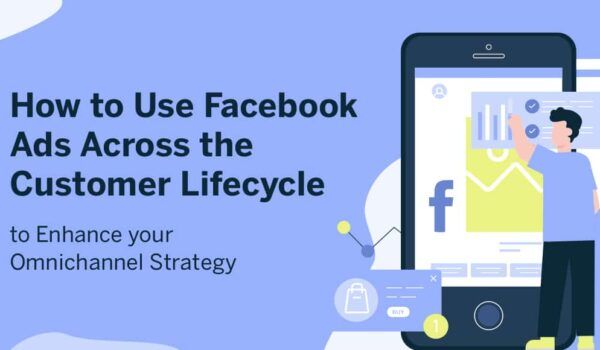 emarsys:-how-to-use-facebook-ads-across-the-customer-lifecycle-to-enhance-your-omnichannel-strategy 