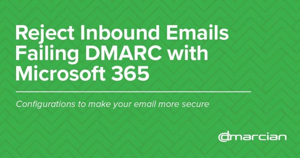 dmarcian:-reject-inbound-emails-failing-dmarc-with-microsoft-365