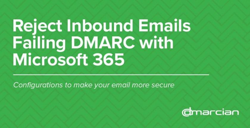 dmarcian:-reject-inbound-emails-failing-dmarc-with-microsoft-365