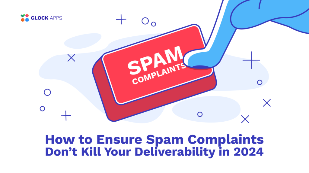 glockapps:-how-to-ensure-spam-complaints-don’t-kill-your-deliverability-in-2024