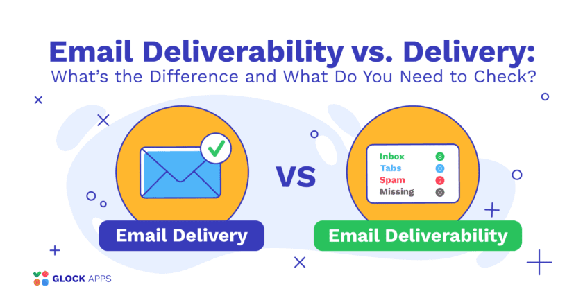 glockapps:-email-deliverability-vs.-delivery:-what’s-the-difference-and-what-do-you-need-to-check?
